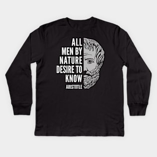 Aristotle Popular Inspirational Quote: All Men By Nature Desire to Know Kids Long Sleeve T-Shirt